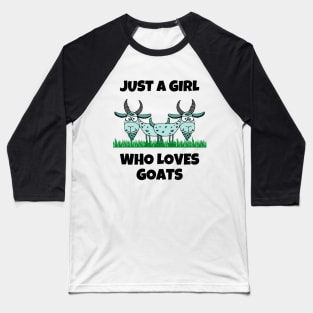 Just A Girl Who Loves Goats Baseball T-Shirt